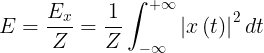 \large E=\frac{E_{x}}{Z}=\frac{1}{Z}\int_{-\infty }^{+\infty }\left | x\left ( t \right ) \right |^{2}dt